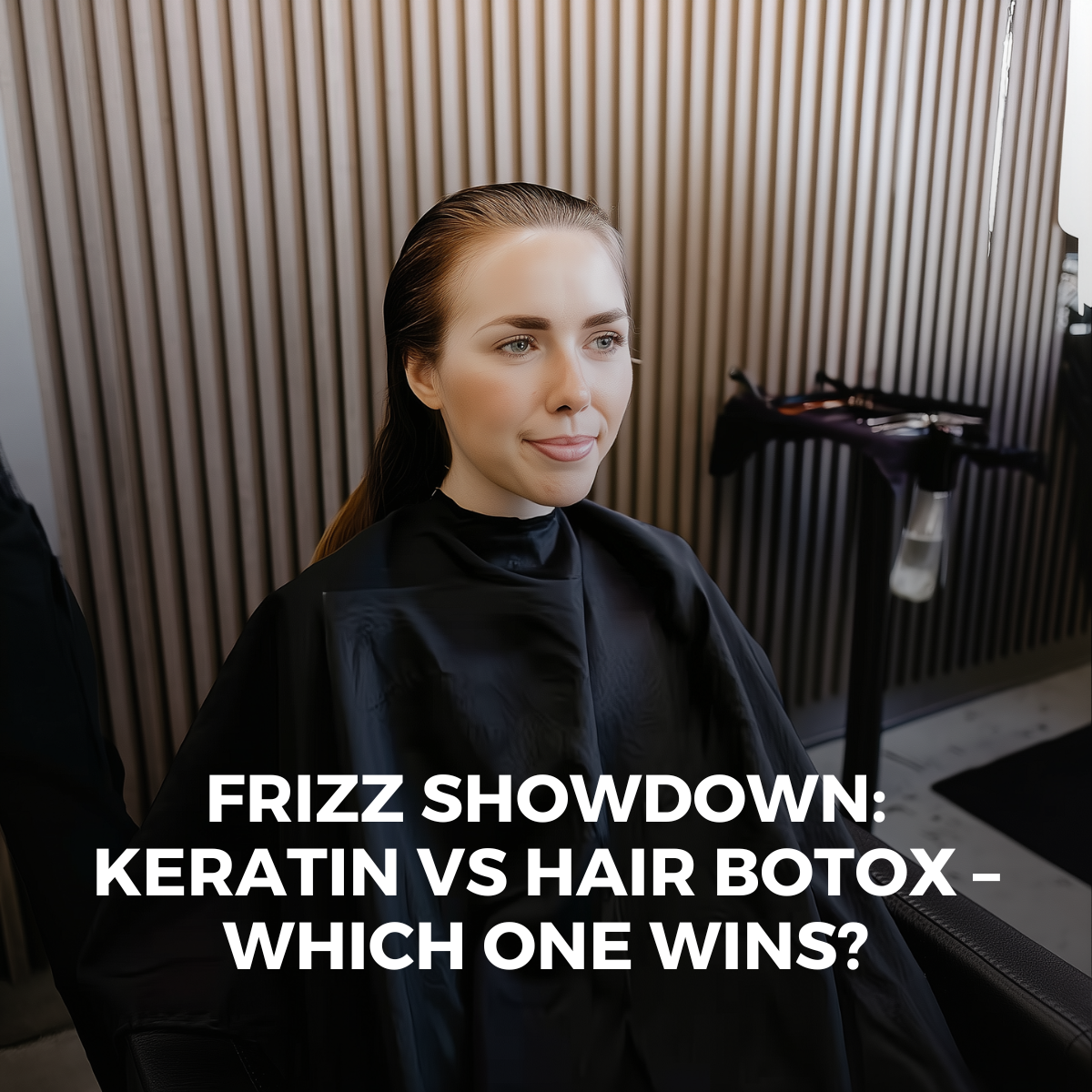 Keratin vs Hair Botox: What’s the Difference and Which One Is Best for Your Frizz?